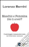 Maschio e femmina Dio li creò!? Il sabotaggio transmodernista del binarismo sessuale libro di Bernini Lorenzo