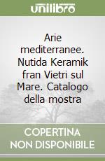 Arie mediterranee. Nutida Keramik fran Vietri sul Mare. Catalogo della mostra libro