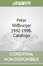 Peter Willburger 1942-1998. Catalogo libro