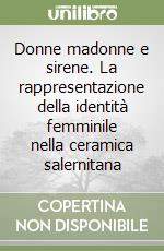Donne madonne e sirene. La rappresentazione della identità femminile nella ceramica salernitana libro