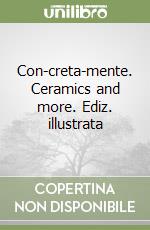 Con-creta-mente. Ceramics and more. Ediz. illustrata libro