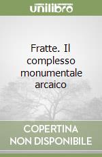 Fratte. Il complesso monumentale arcaico libro