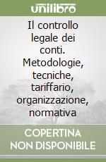 Il controllo legale dei conti. Metodologie, tecniche, tariffario, organizzazione, normativa