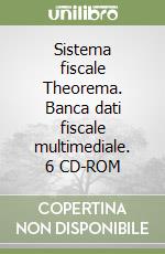 Sistema fiscale Theorema. Banca dati fiscale multimediale. 6 CD-ROM libro