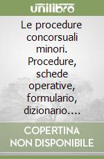 Le procedure concorsuali minori. Procedure, schede operative, formulario, dizionario. Con software libro