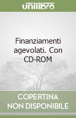 Finanziamenti agevolati. Con CD-ROM