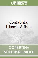 Contabilità, bilancio & fisco libro