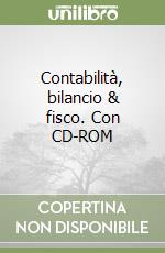 Contabilità, bilancio & fisco. Con CD-ROM libro