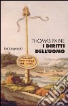 I diritti dell'uomo ovvero risposta all'invettiva del signor Burke contro la Rivoluzione francese libro di Paine Thomas Grande G. (cur.)