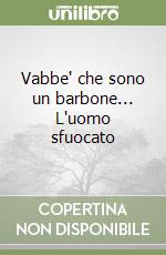 Vabbe' che sono un barbone... L'uomo sfuocato libro