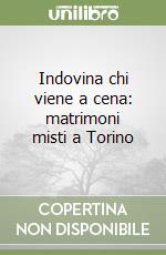 Indovina chi viene a cena: matrimoni misti a Torino libro