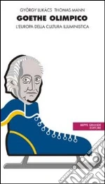 Goethe olimpico. L'Europa della cultura illuministica libro