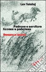 Padrone e servitore. Denaro e lavoro. Ediz. italiana e russa libro