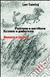 Padrone e servitore. Denaro e lavoro. Ediz. italiana e russa libro