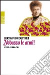 Abbasso le armi! Storia di una vita libro di Suttner Bertha von Orlandi G. (cur.)