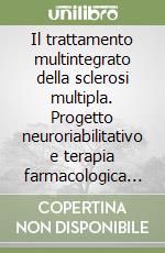 Il trattamento multintegrato della sclerosi multipla. Progetto neuroriabilitativo e terapia farmacologica sintomatica