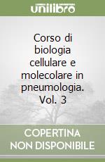 Corso di biologia cellulare e molecolare in pneumologia. Vol. 3