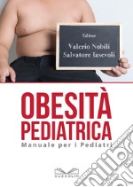 Obesità pediatrica. Manuale per i pediatri