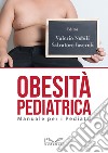 Obesità pediatrica. Manuale per i pediatri libro