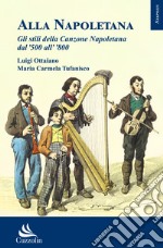 Alla napoletana. Gli stili della canzone napoletana dal '500 all' '800 libro