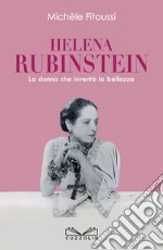 Helena Rubinstein. La donna che inventò la bellezza