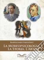 La morfopsicologia, la storia, l'arte libro