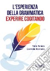 L'esperienza della grammatica. Experire cogitando libro