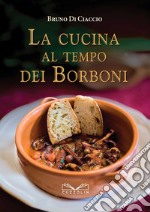 La cucina al tempo dei Borboni libro