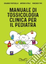 Manuale di tossicologia clinica per il pediatra libro