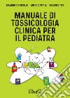 Manuale di tossicologia clinica per il pediatra libro