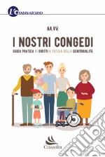 I nostri congedi. Guida pratica ai diritti a tutela della genitorialità libro