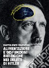 Alimentazione e disfunzioni biologiche nei delitti di Hitler libro di Valentino Bartolomeo