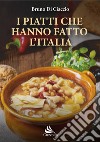 I piatti che hanno fatto l'Italia libro di Di Ciaccio Bruno