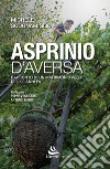 Asprinio D'Aversa. Racconto di un matrimonio Felix di 3000 anni fa libro di Scognamiglio Michele