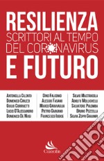 Resilienza e futuro. Scrittori al tempo del Coronavirus libro