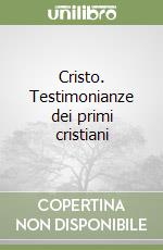 Cristo. Testimonianze dei primi cristiani libro