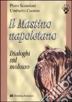 Il Mastino napoletano. Dialoghi sul molosso libro