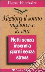 Migliora il sonno, migliorerai la vita. Notti senza insonnia, giorni senza stress libro