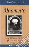 Maometto. Vita, dottrina, sufismo, piccola antologia del Corano libro