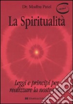 La spiritualità. Leggi e principi per realizzare la nostra vita libro