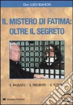 Il mistero di Fatima: oltre il segreto. Il passato, il presente, il futuro libro