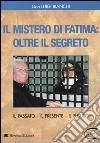 Il mistero di Fatima: oltre il segreto. Il passato, il presente, il futuro libro di Bianchi Luigi