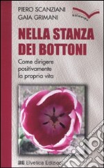 Nella stanza dei bottoni. Come dirigere positivamente la propria vita libro