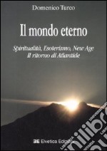 Il mondo eterno. Spiritualità, esoterismo, new age. Il ritorno di Atlantide libro