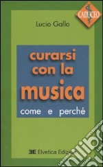 Curarsi con la musica. Come e perché. Con Mini-CD-Audio libro