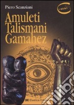 Amuleti, talismani, gamahez. Ediz. illustrata libro