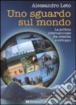 Uno sguardo sul mondo. La politica internazionale fra crescita e sviluppo libro