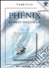 Phénix. La nave inesistente libro di Ceotto Claudio