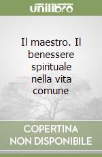 Il maestro. Il benessere spirituale nella vita comune libro