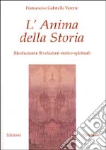 L'Anima della Storia. Rivoluzioni e Rivelazioni storico-spirituali libro